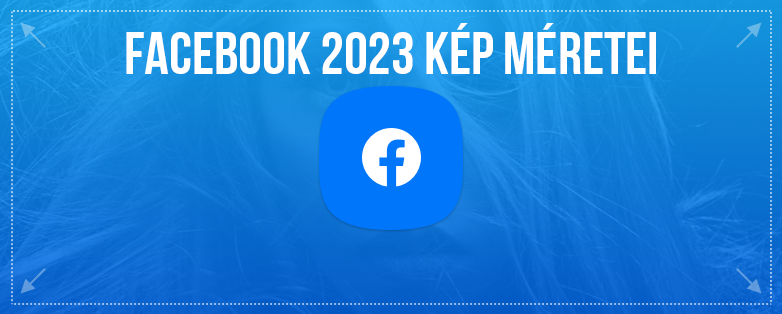 Facebook 2023 kép méretei